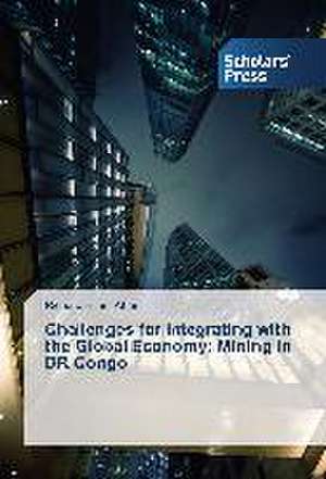 Challenges for Integrating with the Global Economy: Mining in Dr Congo de Richard Biladi Abasi