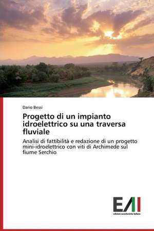 Progetto Di Un Impianto Idroelettrico Su Una Traversa Fluviale: Rekl Mas Kampa a de Dario Bessi