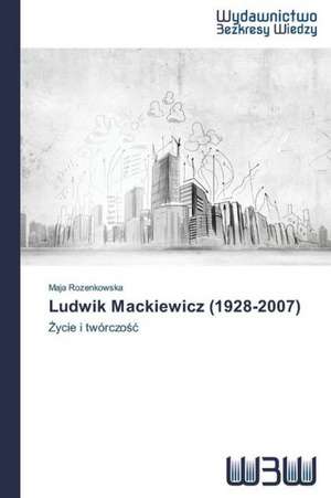 Ludwik Mackiewicz (1928-2007) de Maja Rozenkowska