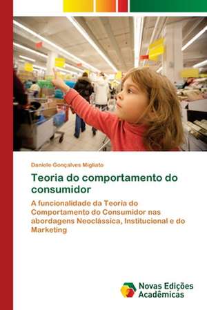 Teoria Do Comportamento Do Consumidor: Mediacoes Do Estado E Da Universidade de Daniele Gonçalves Migliato