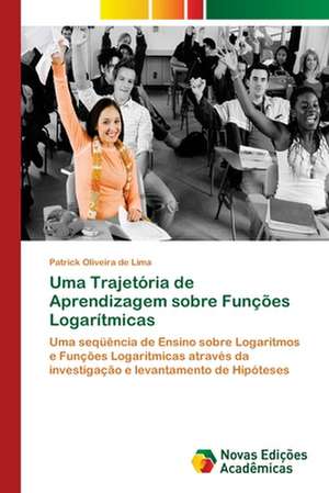 Uma Trajetoria de Aprendizagem Sobre Funcoes Logaritmicas: Modelagem E Analise de Sistemas Urbanos de Patrick Oliveira de Lima