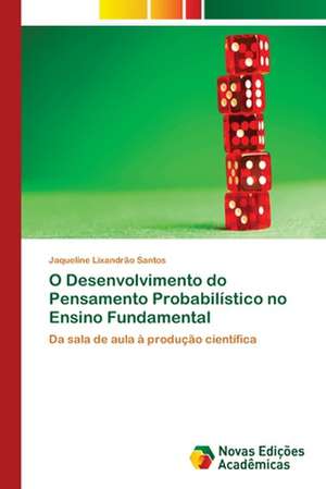 O Desenvolvimento Do Pensamento Probabilistico No Ensino Fundamental: Modelagem E Analise de Sistemas Urbanos de Jaqueline Lixandrão Santos