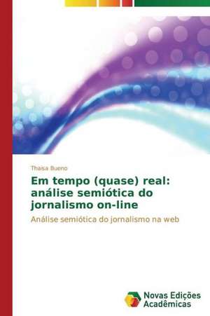 Em Tempo (Quase) Real: Analise Semiotica Do Jornalismo On-Line de Thaisa Bueno