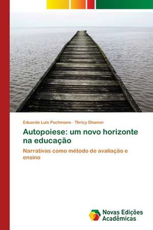 Autopoiese: Um Novo Horizonte Na Educacao de Eduardo Luis Pochmann