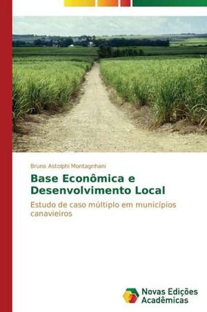 Base Economica E Desenvolvimento Local: Limites E Possibilidades de Bruno Astolphi Montagnhani