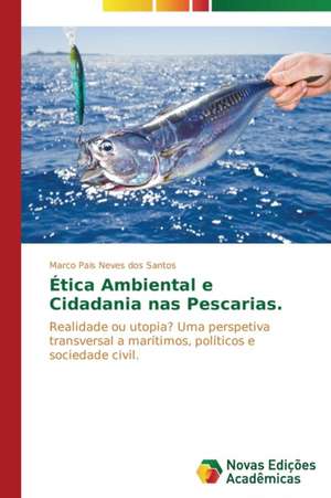 Etica Ambiental E Cidadania NAS Pescarias.: Formacao Literaria DOS Alunos Do Ensino Medio de Marco Pais Neves dos Santos