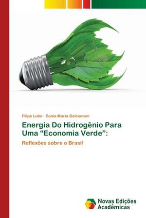 Energia Do Hidrogenio Para Uma Economia Verde: Estrategias, Conflitos E O Desenvolvimento Regional de Filipe Lube