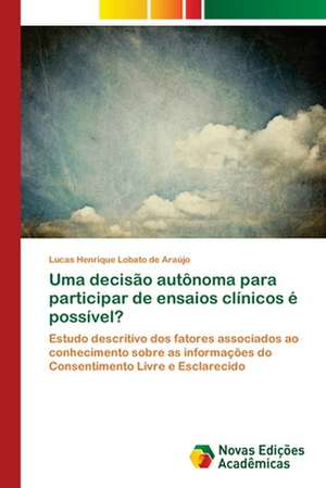 Uma Decisao Autonoma Para Participar de Ensaios Clinicos E Possivel?: Uma Cultura de Integracao Regional Alternativa de Lucas Henrique Lobato de Araújo