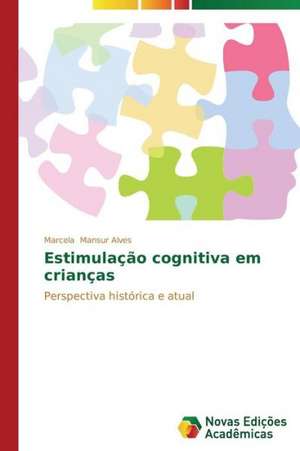 Estimulacao Cognitiva Em Criancas: Saberes-Atividade-Valores de Marcela Mansur Alves