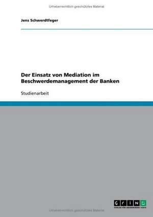 Der Einsatz von Mediation im Beschwerdemanagement der Banken de Jens Schwerdtfeger