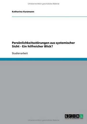 Persönlichkeitsstörungen aus systemischer Sicht - Ein hilfreicher Blick? de Katharina Kurzmann