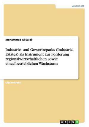 Industrie- und Gewerbeparks (Industrial Estates) als Instrument zur Förderung regionalwirtschaftlichen sowie einzelbetrieblichen Wachstums de Mohammad Al-Saidi