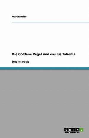 Die Goldene Regel und das Ius Talionis de Martin Baier