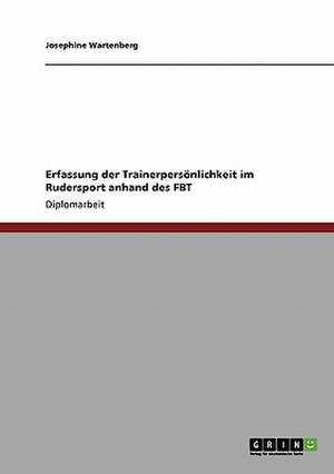 Erfassung der Trainerpersönlichkeit im Rudersport anhand des FBT de Josephine Wartenberg