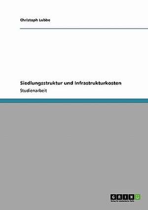 Siedlungsstruktur und Infrastrukturkosten de Christoph Lubbe