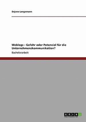 Weblogs - Gefahr oder Potenzial für die Unternehmenskommunikation? de Dajana Langemann