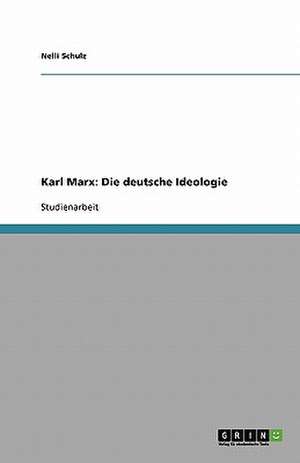 Karl Marx: Die deutsche Ideologie de Nelli Schulz