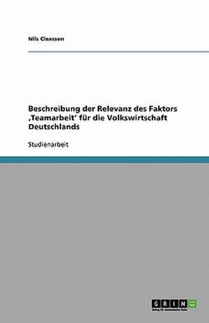 Beschreibung der Relevanz des Faktors ,Teamarbeit' für die Volkswirtschaft Deutschlands de Nils Claassen