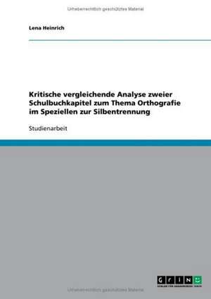 Kritische vergleichende Analyse zweier Schulbuchkapitel zum Thema Orthografie im Speziellen zur Silbentrennung de Lena Heinrich