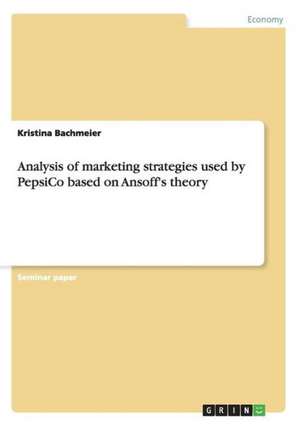 Analysis of marketing strategies used by PepsiCo based on Ansoff's theory de Kristina Bachmeier