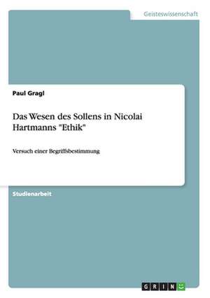 Das Wesen des Sollens in Nicolai Hartmanns "Ethik" de Paul Gragl