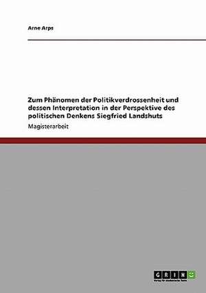 Zum Phänomen der Politikverdrossenheit und dessen Interpretation in der Perspektive des politischen Denkens Siegfried Landshuts de Arne Arps