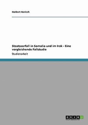 Staatszerfall in Somalia und im Irak - Eine vergleichende Fallstudie de Norbert Hanisch