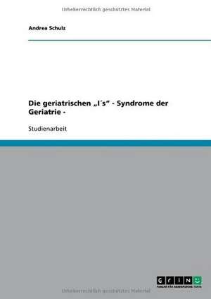 Die geriatrischen "I´s" - Syndrome der Geriatrie - de Andrea Schulz