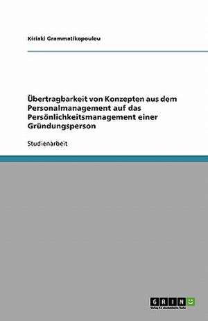 Übertragbarkeit von Konzepten aus dem Personalmanagement auf das Persönlichkeitsmanagement einer Gründungsperson de Kiriaki Grammatikopoulou