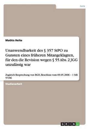 Unanwendbarkeit des § 357 StPO zu Gunsten eines früheren Mitangeklagten, für den die Revision wegen § 55 Abs. 2 JGG unzulässig war de Mathis Heite