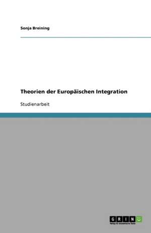 Theorien der Europäischen Integration de Sonja Breining