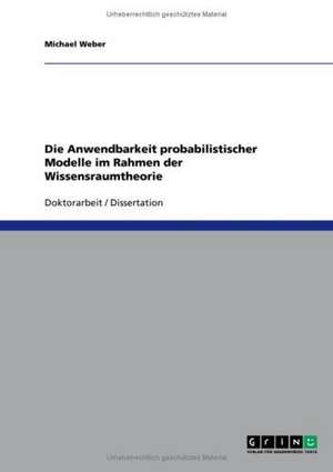 Die Anwendbarkeit probabilistischer Modelle im Rahmen der Wissensraumtheorie de Michael Weber