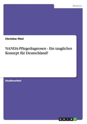 NANDA-Pflegediagnosen - Ein taugliches Konzept für Deutschland? de Christine Thiel