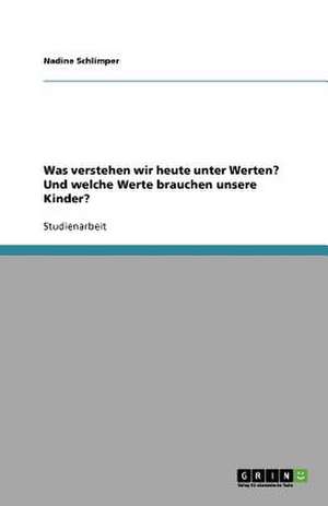 Was verstehen wir heute unter Werten? Und welche Werte brauchen unsere Kinder? de Nadine Schlimper