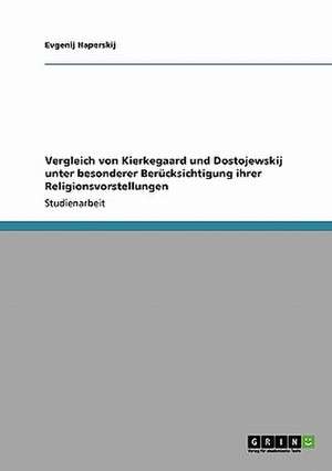 Vergleich von Kierkegaard und Dostojewskij unter besonderer Berücksichtigung ihrer Religionsvorstellungen de Evgenij Haperskij