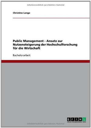 Public Management - Ansatz zur Nutzensteigerung der Hochschulforschung für die Wirtschaft de Christine Lange