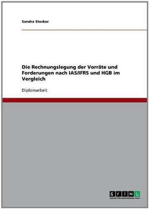 Die Rechnungslegung der Vorräte und Forderungen nach IAS/IFRS und HGB im Vergleich de Sandra Stocker