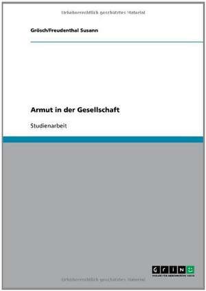 Armut in der Gesellschaft de Grösch/Freudenthal Susann