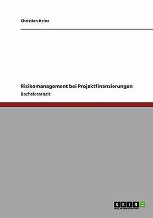 Risikomanagement bei Projektfinanzierungen de Christian Heins