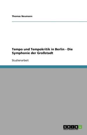 Tempo und Tempokritik in Berlin - Die Symphonie der Großstadt de Thomas Neumann