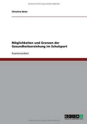 Möglichkeiten und Grenzen der Gesundheitserziehung im Schulsport de Christine Beier