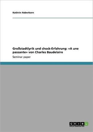 Großstadtlyrik und chock-Erfahrung: «A une passante» von Charles Baudelaire de Kathrin Haberkorn