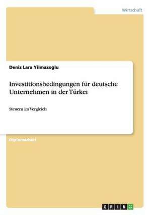 Investitionsbedingungen für deutsche Unternehmen in der Türkei de Deniz Lara Yilmazoglu