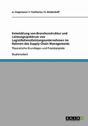 Entwicklung von Branchenstruktur und Leistungsspektrum von Logistikdienstleistungsunternehmen im Rahmen des Supply Chain Managements de A. Stegemann