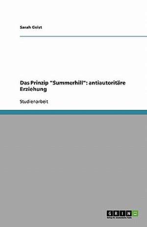 Das Prinzip "Summerhill": antiautoritäre Erziehung de Sarah Geist