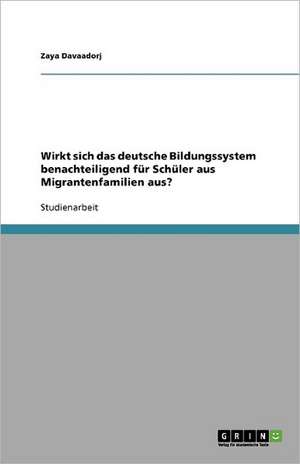 Wirkt sich das deutsche Bildungssystem benachteiligend für Schüler aus Migrantenfamilien aus? de Zaya Davaadorj