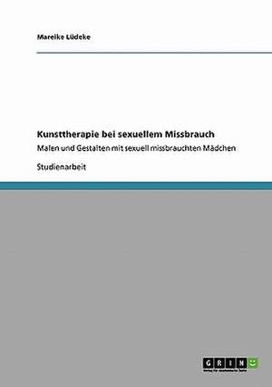 Kunsttherapie bei sexuellem Missbrauch de Mareike Lüdeke