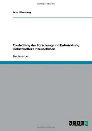 Controlling der Forschung und Entwicklung industrieller Unternehmen de Peter Kleusberg