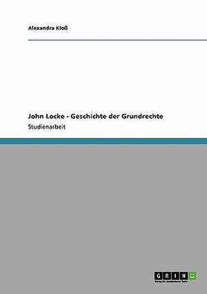 John Locke - Geschichte der Grundrechte de Alexandra Kloß