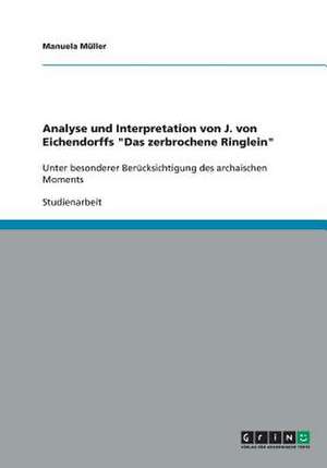 Analyse und Interpretation von J. von Eichendorffs "Das zerbrochene Ringlein" de Manuela Müller